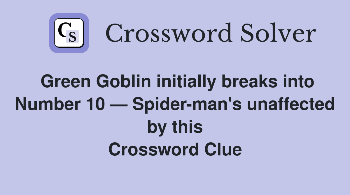Green Goblin initially breaks into Number 10 — Spiderman's unaffected